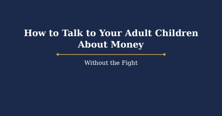How to Talk to Your Adult Children About Money (Without the Fight)