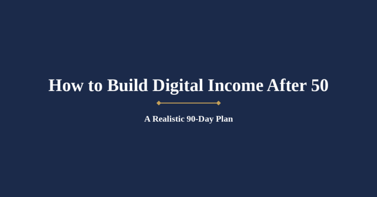 How to Build Digital Income After 50: A Realistic 90-Day Plan