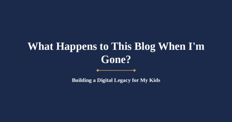 What Happens to This Blog (and Everything I’m Building) When I’m Gone?